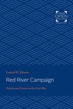 Red River Campaign – Politics and Cotton in the Civil War