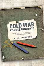 Cold War Correspondents – Soviet and American Reporters on the Ideological Frontlines