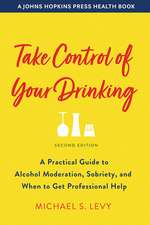 Take Control of Your Drinking – A Practical Guide to Alcohol Moderation, Sobriety, and When to Get Professional Help, Second Edition