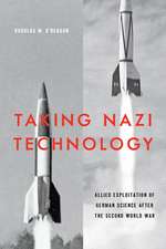 Taking Nazi Technology – Allied Exploitation of German Science after the Second World War