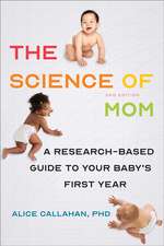 The Science of Mom – A Research–Based Guide to Your Baby`s First Year, Second Edition