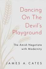 Dancing on the Devil′s Playground – The Amish Negotiate with Modernity