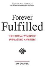 Forever Fulfilled; The Eternal Wisdom of Everlasting Happiness