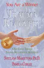 Trauma Recovery - You Are a Winner: A New Choice Through Natural Developmental Movements