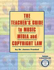 The Teacher's Guide to Music, Media, and Copyright Law