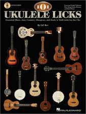 101 Ukulele Licks: Essential Blues, Jazz, Country, Bluegrass, and Rock 'n' Roll Licks for the Uke (Book/Online Audio)