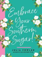 Embrace Your Southern, Sugar!