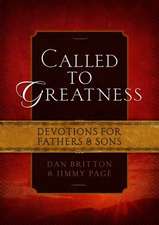 Called to Greatness: 31 Devotions to Ignite the Faith of Fathers & Sons