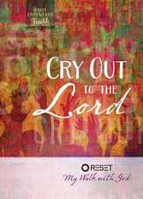 Cry Out to the Lord: Reset My Walk with God