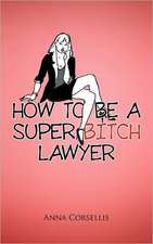 How to Be a Super Bitch Lawyer