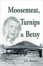 Moosemeat, Turnips and Betsy