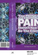 Your Physical and Emotional Pain Doesn't Have to Be the Enemy