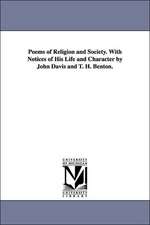 Poems of Religion and Society. with Notices of His Life and Character by John Davis and T. H. Benton.