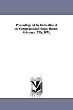 Proceedings At the Dedication of the Congregational House, Boston, February 12Th, 1873.