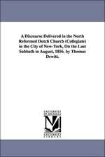 A Discourse Delivered in the North Reformed Dutch Church (Collegiate) in the City of New-York, on the Last Sabbath in August, 1856. by Thomas DeWitt