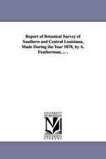 Report of Botanical Survey of Southern and Central Louisiana, Made During the Year 1870, by A. Featherman, ... .