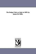 The Dodge Club; Or, Italy in 1859. by James de Mille.