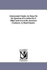 Interoceanic Canals, an Essay on the Question of Location for a Ship Canal Across the American Continent. by Henri Stuckle.