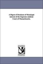 A Digest of Decisions of Municipal Interest of the Supreme Judicial Court of Massachusetts.