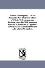 Sanders' Union Speller ... on the Basis of the New Illustrated Edition of Webster's Great American Dictionary. Together with Numerous Exercises in Syn