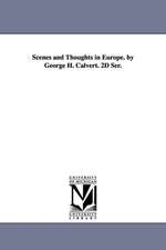 Scenes and Thoughts in Europe. by George H. Calvert. 2D Ser.