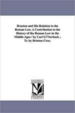 Bracton and His Relation to the Roman Law. a Contribution to the History of the Roman Law in the Middle Ages / By Carl Guterbock; Tr. by Brinton Coxe.