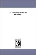 An Elementary Treatise on Mechanics ...