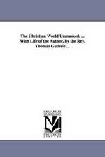 The Christian World Unmasked. ... with Life of the Author, by the REV. Thomas Guthrie ...