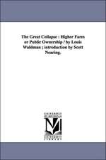 The Great Collapse: Higher Fares or Public Ownership / by Louis Waldman ; introduction by Scott Nearing.