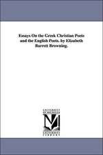 Essays On the Greek Christian Poets and the English Poets. by Elizabeth Barrett Browning.