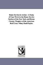 Home Service in Action: A Study of Case Work in the Home Service Section of the New York and Bronx County Chapters of the American Red Cross