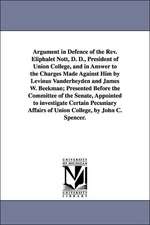 Argument in Defence of the Rev. Eliphalet Nott, D. D., President of Union College, and in Answer to the Charges Made Against Him by Levinus Vanderheyden and James W. Beekman; Presented Before the Committee of the Senate, Appointed to investigate Certain P