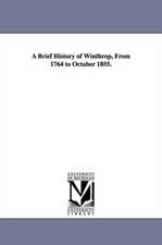 A Brief History of Winthrop, from 1764 to October 1855.