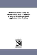 The Conservation of Energy. by Balfour Stewart. With An Appendix Treating of the Vital and Mental Applications of the Doctrine.