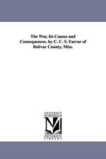 The War, Its Causes and Consequences. by C. C. S. Farrar of Bolivar County, Miss.