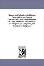 Kanzas and Nebraska: the History, Geographical and Physical Characteristics, and Political Position of Those Territories; An Account of the Emigrant Aid Companies, and Directions to Emigrants.