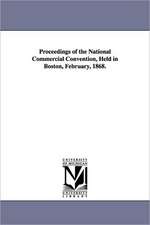 Proceedings of the National Commercial Convention, Held in Boston, February, 1868.