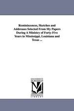 Reminiscences, Sketches and Addresses Selected from My Papers During a Ministry of Forty-Five Years in Mississippi, Louisiana and Texas ...