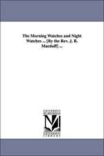 The Morning Watches and Night Watches ... [By the REV. J. R. Macduff] ...