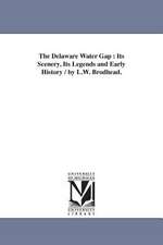 The Delaware Water Gap: Its Scenery, Its Legends and Early History / by L.W. Brodhead.