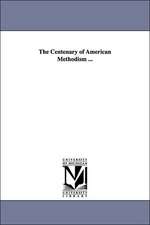 The Centenary of American Methodism ...