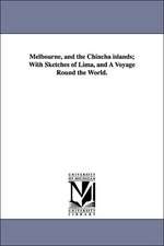 Melbourne, and the Chincha Islands; With Sketches of Lima, and a Voyage Round the World.