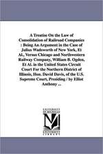 A Treatise on the Law of Consolidation of Railroad Companies