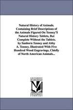 Natural History of Animals. Containing Brief Descriptions of the Animals Figured on Tenney's Natural History Tablets, But Complete Without the Tablets