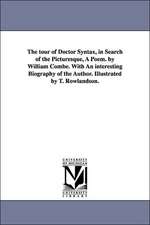 The Tour of Doctor Syntax, in Search of the Picturesque, a Poem. by William Combe. with an Interesting Biography of the Author. Illustrated by T. Rowl