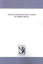 The Life and Death of Jason. A Poem by William Morris.