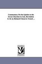 Commentary on the Epistles to the Seven Churches in Asia. Revelation II. III. by Richard Chenevix Trench ...