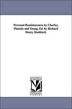 Personal Reminiscences by Chorley, Planche and Young, Ed. by Richard Henry Stoddard.