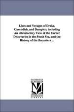 Lives and Voyages of Drake, Cavendish, and Dampier; Including an Introductory View of the Earlier Discoveries in the South Sea, and the History of the