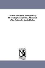 The Last Leaf from Sunny Side. by H. Trusta [Pseud.] with a Memorial of the Author, by Austin Phelps.